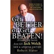 Get Better or Get Beaten : 35 Leadership Secrets from GE's Jack Welch