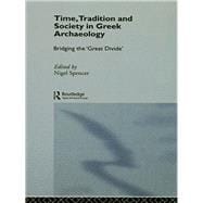 Time, Tradition and Society in Greek Archaeology: Bridging the 'Great Divide'
