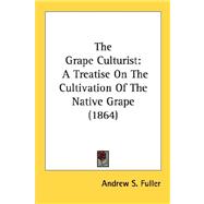 Grape Culturist : A Treatise on the Cultivation of the Native Grape (1864)