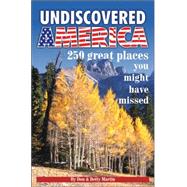 Undiscovered America 250 Great Places You Might Have Missed