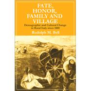 Fate, Honor, Family and Village: Demographic and Cultural Change in Rural Italy Since 1800
