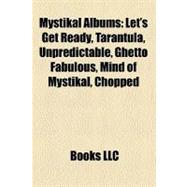 Mystikal Albums : Let's Get Ready, Tarantula, Unpredictable, Ghetto Fabulous, Mind of Mystikal, Chopped