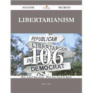 Libertarianism: 106 Most Asked Questions on Libertarianism - What You Need to Know