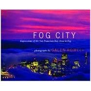 Fog City Impressions of the San Francisco Bay Area in Fog