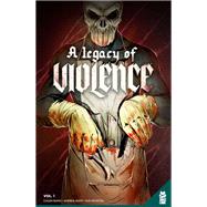 A Legacy of Violence Vol. 1
