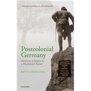 Postcolonial Germany Memories of Empire in a Decolonized Nation