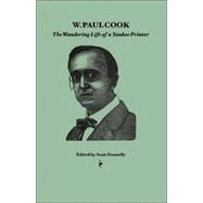 W. Paul Cook : The Wandering Life of a Yankee Printer (with Selected Writings)