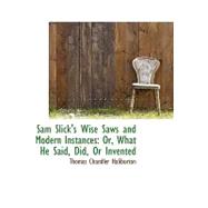 Sam Slick's Wise Saws and Modern Instances : Or, What He Said, Did, or Invented