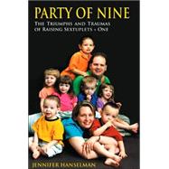 Party of Nine + One : The Triumphs and Traumas of Raising Sextuplets