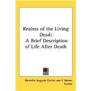 Realms of the Living Dead : A Brief Description of Life after Death