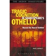 Tragic Cognition in Shakespeare's Othello Beyond the Neural Sublime
