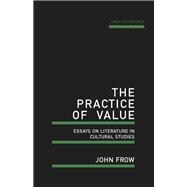 The Practice of Value Essays on Literature in Cultural Studies
