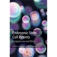 Embryonic Stem Cell Patents European Patent Law and Ethics