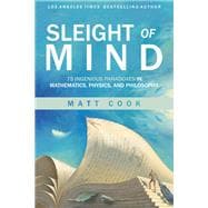 Sleight of Mind 75 Ingenious Paradoxes in Mathematics, Physics, and Philosophy