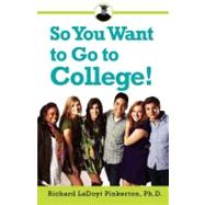 So You Want to Go to College!