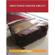Sweetened Ginger Greats: Delicious Sweetened Ginger Recipes, the Top 89 Sweetened Ginger Recipes