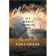 Poetic Chronicles of A Mentally Controlled Heart