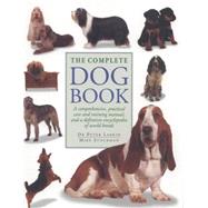The Complete Dog Book A comprehensive, practical care and training manual, and a definitive encyclopedia of world breeds