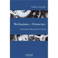 Mechanisms of Democracy Institutional Design Writ Small