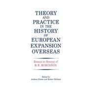 Theory and Practice in the History of European Expansion Overseas: Essays in Honour of Ronald Robinson