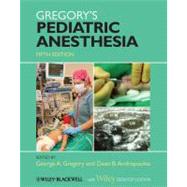 Gregory's Pediatric Anesthesia, With Wiley Desktop Edition