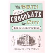 The Birth Of The Chocolate City Life In Georgian York