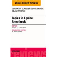 Topics in Equine Anesthesia: An Issue of Veterinary Clinics: Equine Practice