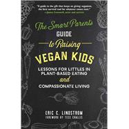 The Smart Parent's Guide to Raising Vegan Kids