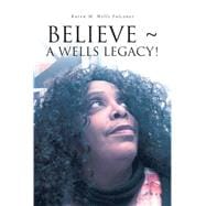 BELIEVE ~ A WELLS LEGACY! book cover, ISBN 9781638853466