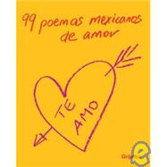 99 Poemas Mexicanos De Amor/ 99 Mexican Love Poems