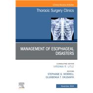 Management of Esophageal  Disasters, An Issue of Thoracic Surgery Clinics