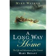 A Long Way Home The Life and Adventures of the Convict Mary Bryant