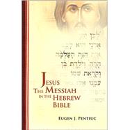 Jesus the Messiah in the Hebrew Bible