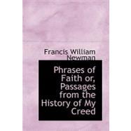 Phrases of Faith Or, Passages from the History of My Creed