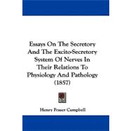 Essays on the Secretory and the Excito-secretory System of Nerves in Their Relations to Physiology and Pathology