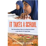 It Takes a School The Extraordinary Story of an American School in the World's #1 Failed State