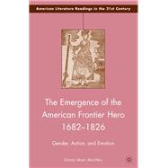 The Emergence of the American Frontier Hero 1682-1826