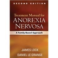 Treatment Manual for Anorexia Nervosa, Second Edition A Family-Based Approach