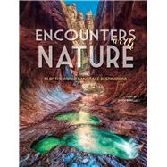Encounters with Nature 53 of the World's Must-See Destinations