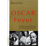 Oscar® Fever : The History and Politics of the Academy Awards®