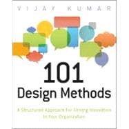 101 Design Methods : A Structured Approach for Driving Innovation in Your Organization