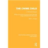 The Chime Child: or Somerset Singers Being An Account of Some of Them and Their Songs Collected Over Sixty Years