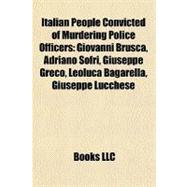 Italian People Convicted of Murdering Police Officers : Giovanni Brusca, Adriano Sofri, Giuseppe Greco, Leoluca Bagarella, Giuseppe Lucchese