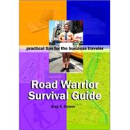 Road Warrior Survival Guide : Practical Tips for the Business Traveler