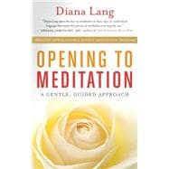 Opening to Meditation A Gentle, Guided Approach
