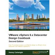VMware vSphere 6.x Datacenter Design Cookbook - Second Edition