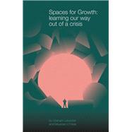 Spaces for Growth Learning our way out of a crisis