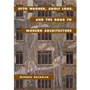 Otto Wagner, Adolf Loos, and the Road to Modern Architecture