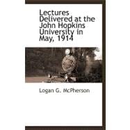 Lectures Delivered at the John Hopkins University in May, 1914