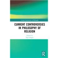 Current Controversies in Philosophy of Religion